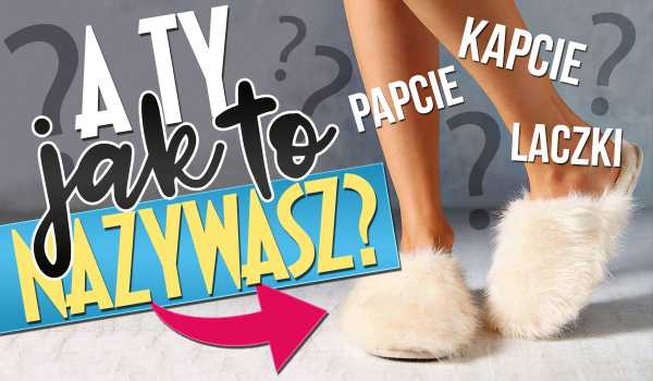 A Ty, jak to nazywasz?