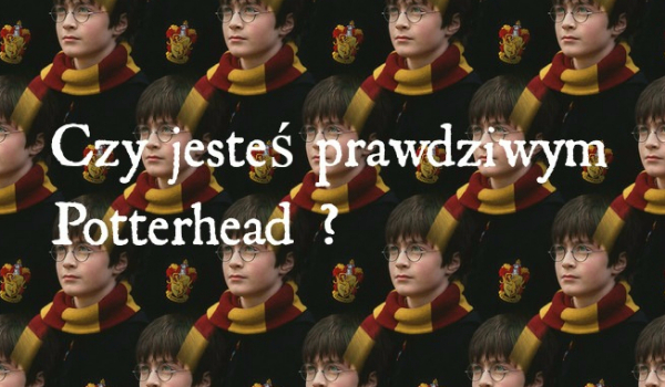 Czy jesteś prawdziwym Potterhead?