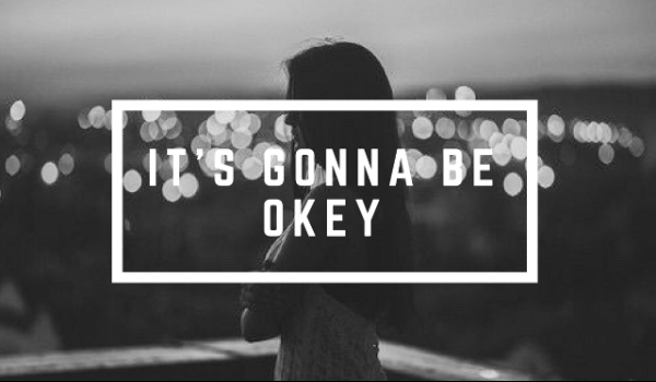IT’S GONNA BE OK #6