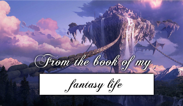 From the book of my fantasy life #PROLOG