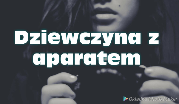 Dziewczyna z aparatem ~one shot~