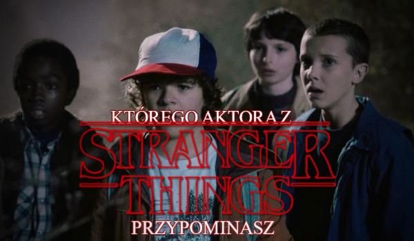 Którego aktora z ,,Stranger Things” przypominasz? (na postawie wybranych zdjęć)