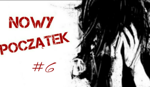 Nowy Początek #6