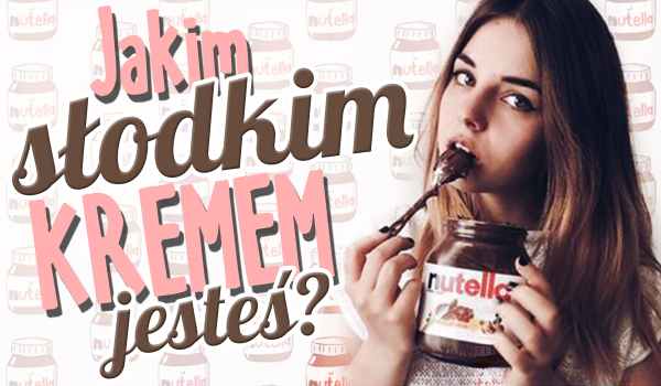 Którym słodkim kremem jesteś?