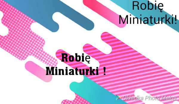 Robię Miniaturki!!