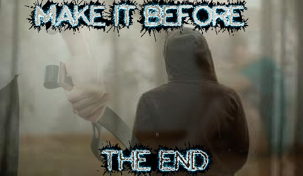 Make it before the end #2