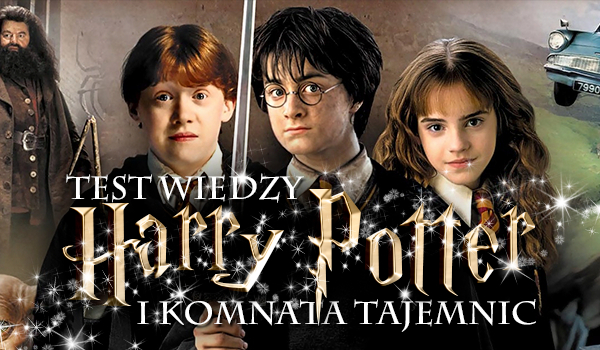 Harry Potter i Komnata Tajemnic – TEST WIEDZY