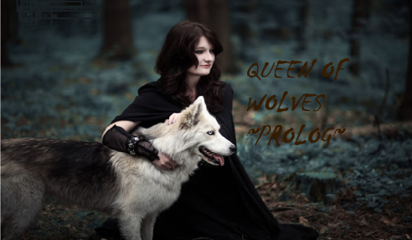 Queen of Wolves  ~Prolog~