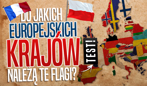 Do jakich europejskich krajów należą te flagi?
