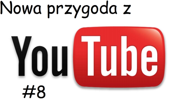 Nowa przygoda  z Youtube #8