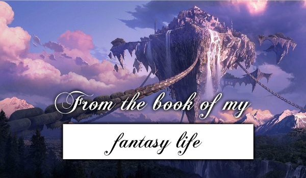 From the book of my fantasy life #1