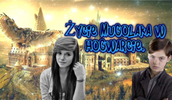 Życie mugolaka w Hogwarcie.