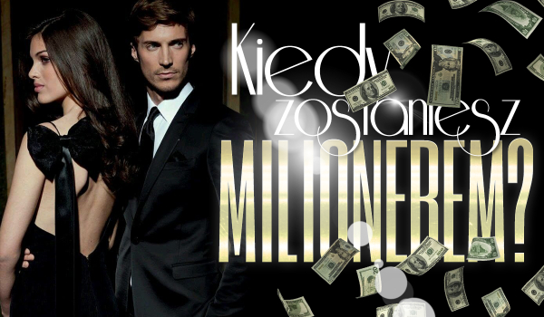 Kiedy zostaniesz milionerem?