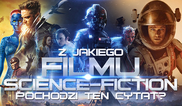 Z jakiego filmu science-fiction jest ten cytat?