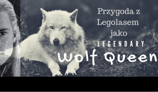 Wilcza Królowa Legend…#3