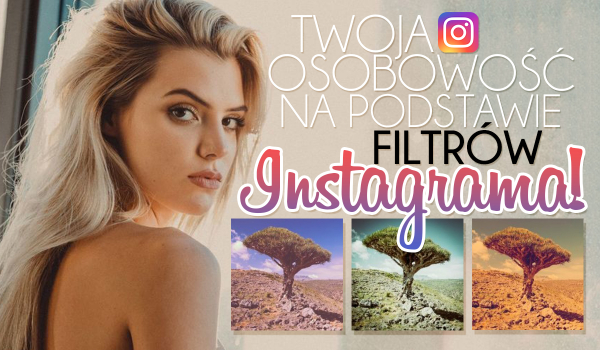 Twoja osobowość na podstawie filtrów z Instagrama!