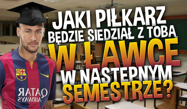 Jaki piłkarz będzie siedział z Tobą w ławce, w następnym semestrze?