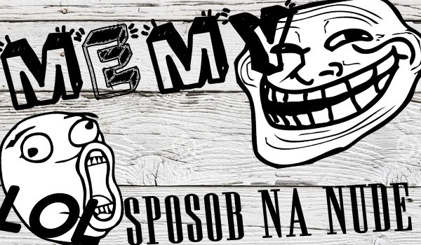 Memy- sposób na nudę#14