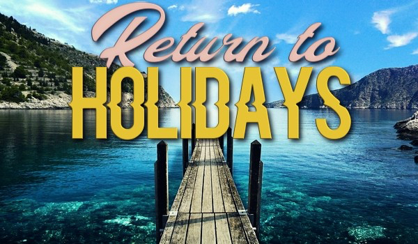 Return to Holidays#1(jak spędzam wakacje)
