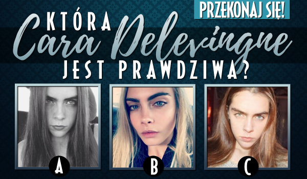Uda Ci się rozpoznać, która Cara Delevingne jest prawdziwa?