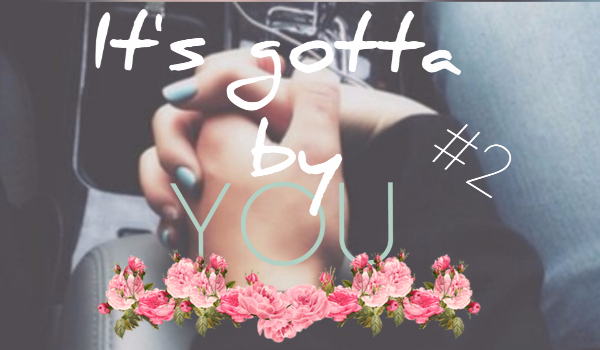 It’s gotta by YOU