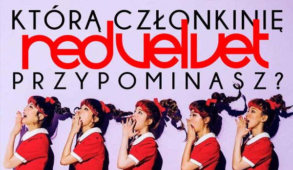 Którą członkinię Red Velvet przypominasz?