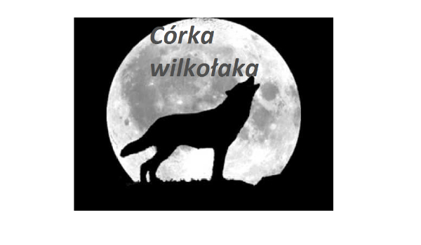Córka wilkołaka….. #5
