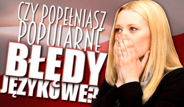 Czy popełniasz popularne błędy językowe?