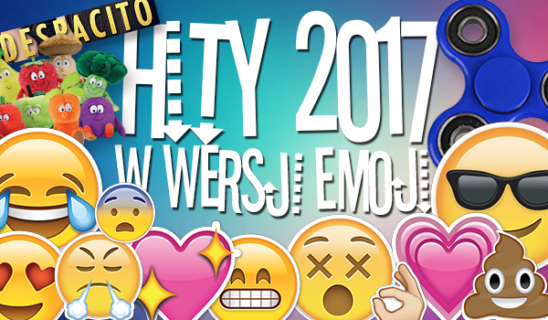 Hity 2017 w wersji emoji! Czy rozpoznasz, o co chodzi?