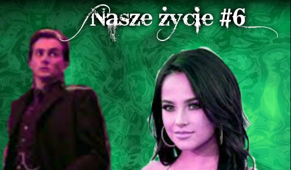 Nasze życie #6