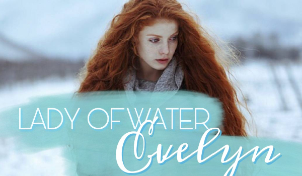 Lady of water. Evelyn