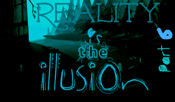 Reality is an illusion 6- historia czegoś dziwnego