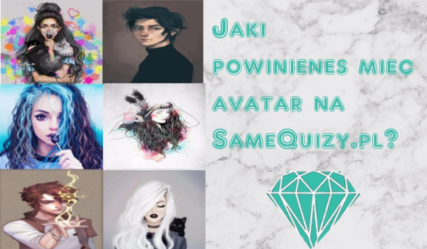 Jaki avatar powinieneś mieć na SameQuizy.pl?
