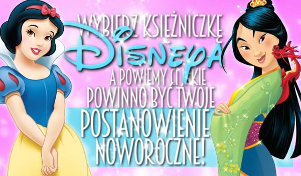 Wybierz księżniczkę Disneya, a my powiemy Ci jakie powinno być Twoje noworoczne postanowienie!