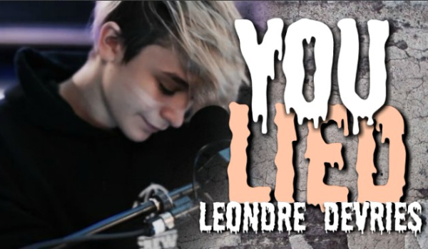 You lied  // Leondre Devries  [11]