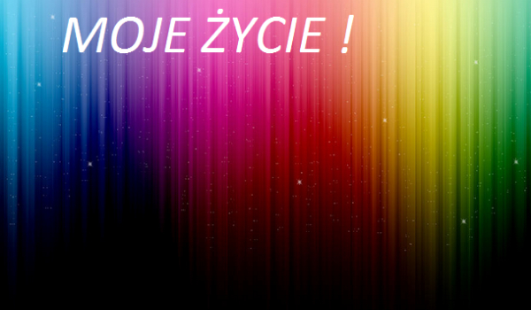 MOJE ŻYCIE ! #3