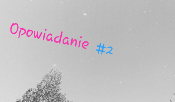 Opowiadanie #2