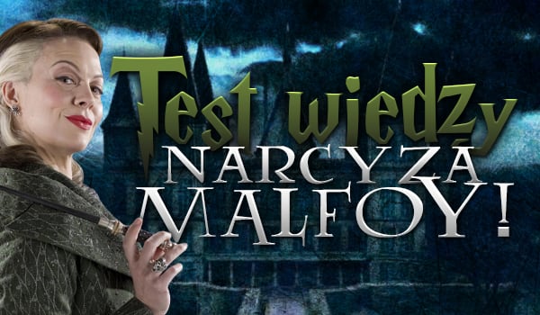 Test wiedzy – Narcyza Malfoy!