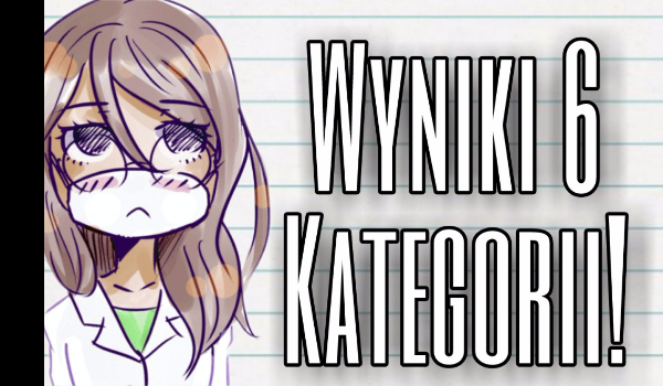 Wyniki 6 Kategorii!