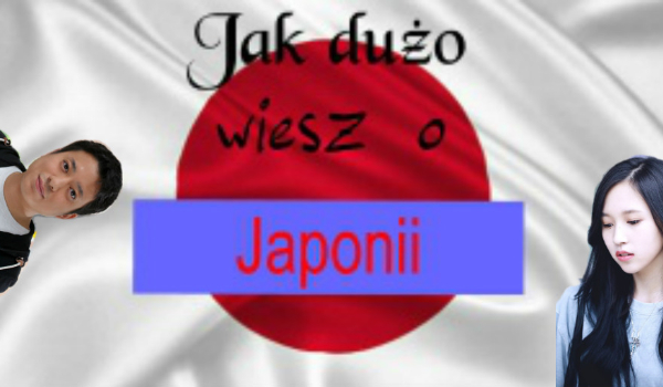 Jak dużo wiesz o Japonii?