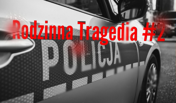 Rodzinna Tragedia #2