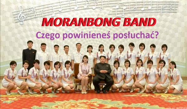 Jakiej piosenki w wykonaniu Moranbong Band powinieneś posłuchać?