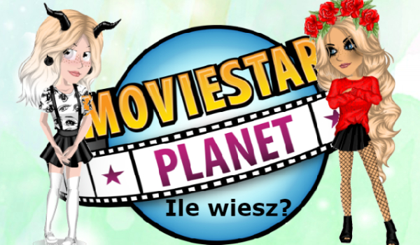 Ile wiesz o MovieStarPlanet?