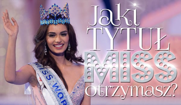 Jaki tytuł Miss otrzymasz?