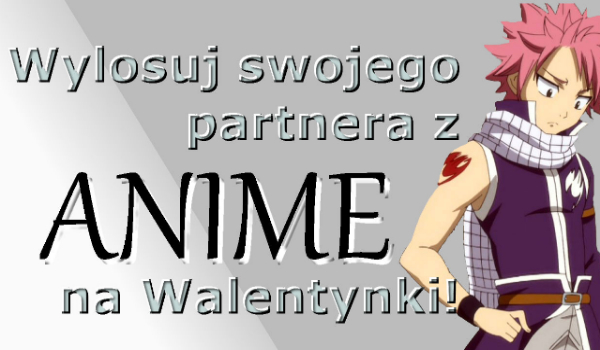 Wylosuj swojego partnera z anime na Walentynki!