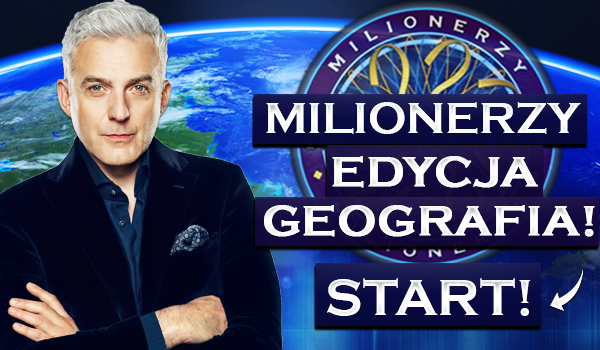 „Milionerzy” – edycja geografia!