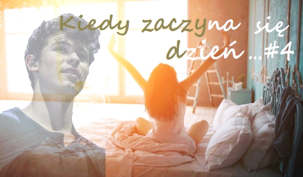 Kiedy zaczyna się dzień… #4