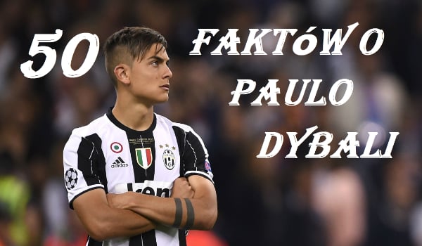 50 faktów o Paulo Dybali