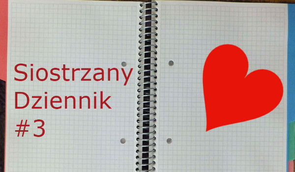 Siostrzany Dziennik #3