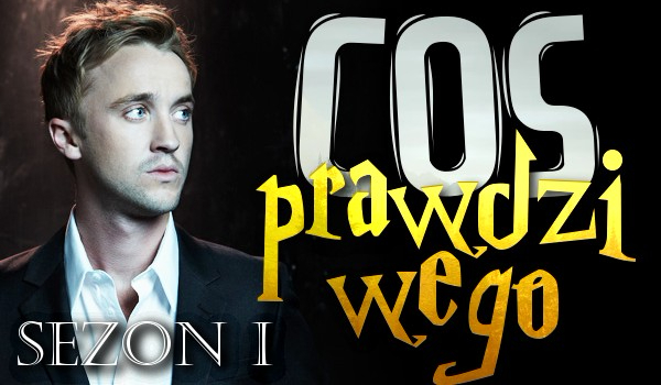 Coś prawdziwego // Rozdział 13